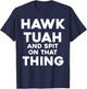 HAWK TUAH And Spit On That Thing Throat Goat Funny Meme T-Shirt - T-Shirt | Navy