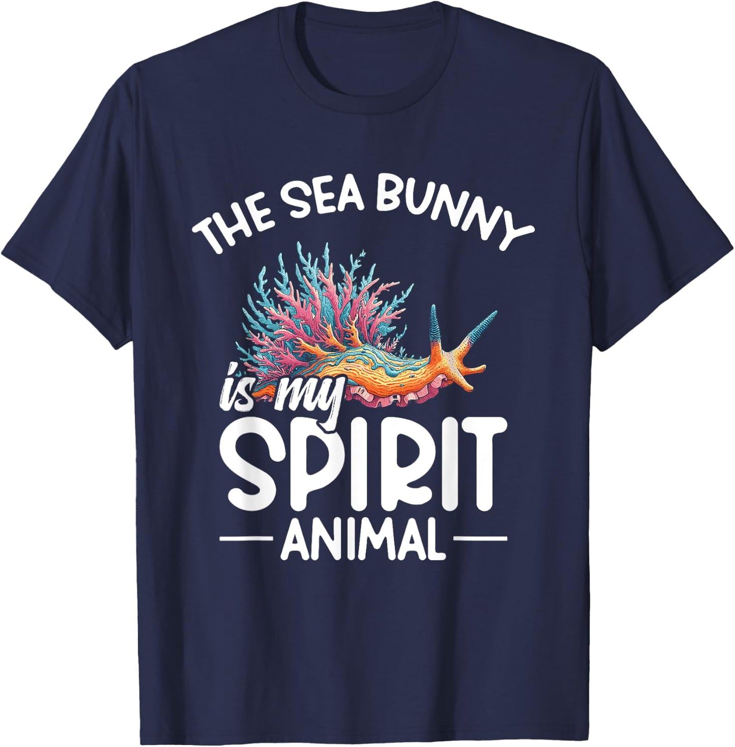 Nudibranch The sea bunny is my spirit animal T-Shirt - T-Shirt | Navy