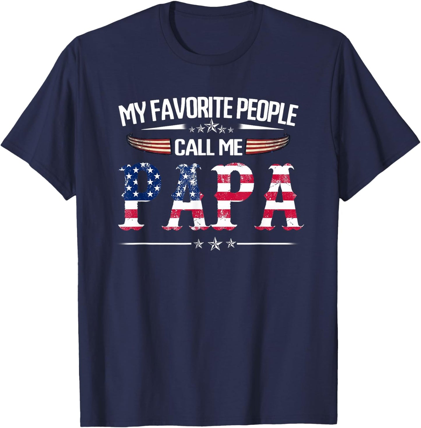 My Favorite People Call Me Papa Father's Day USA Flag Daddy T-Shirt - T-Shirt | Navy