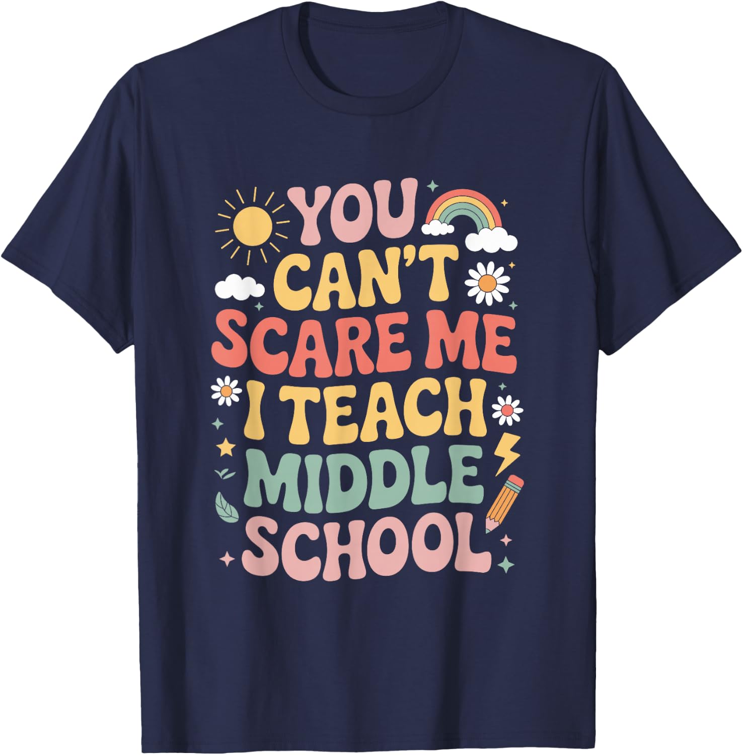 You Can't Scare Me I Teach Middle Schoo, Teacher Educator T-Shirt - T-Shirt | Navy