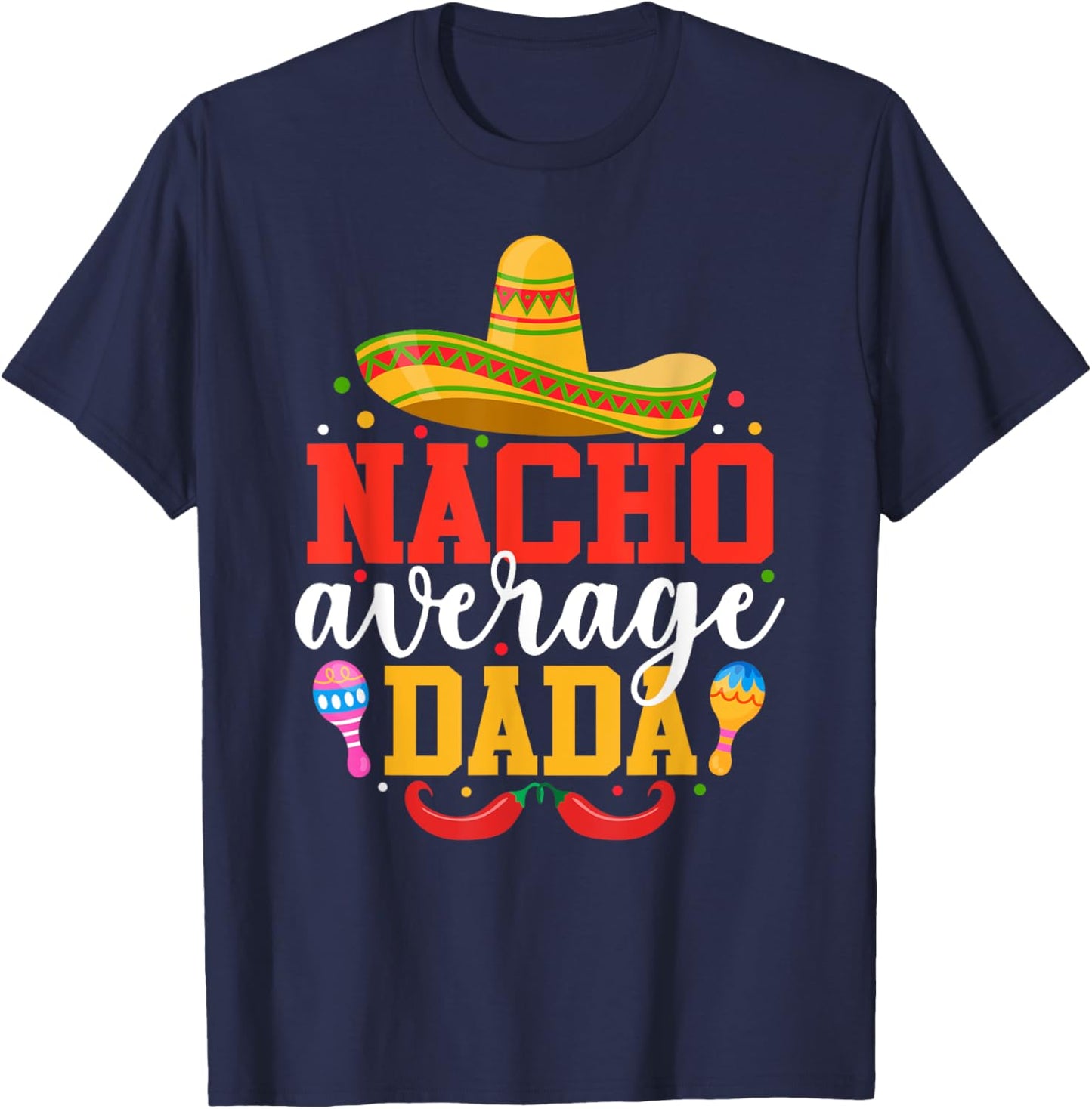 Nacho Average Dada Funny Mexican Grandpa Cinco De Mayo T-Shirt - T-Shirt | Navy