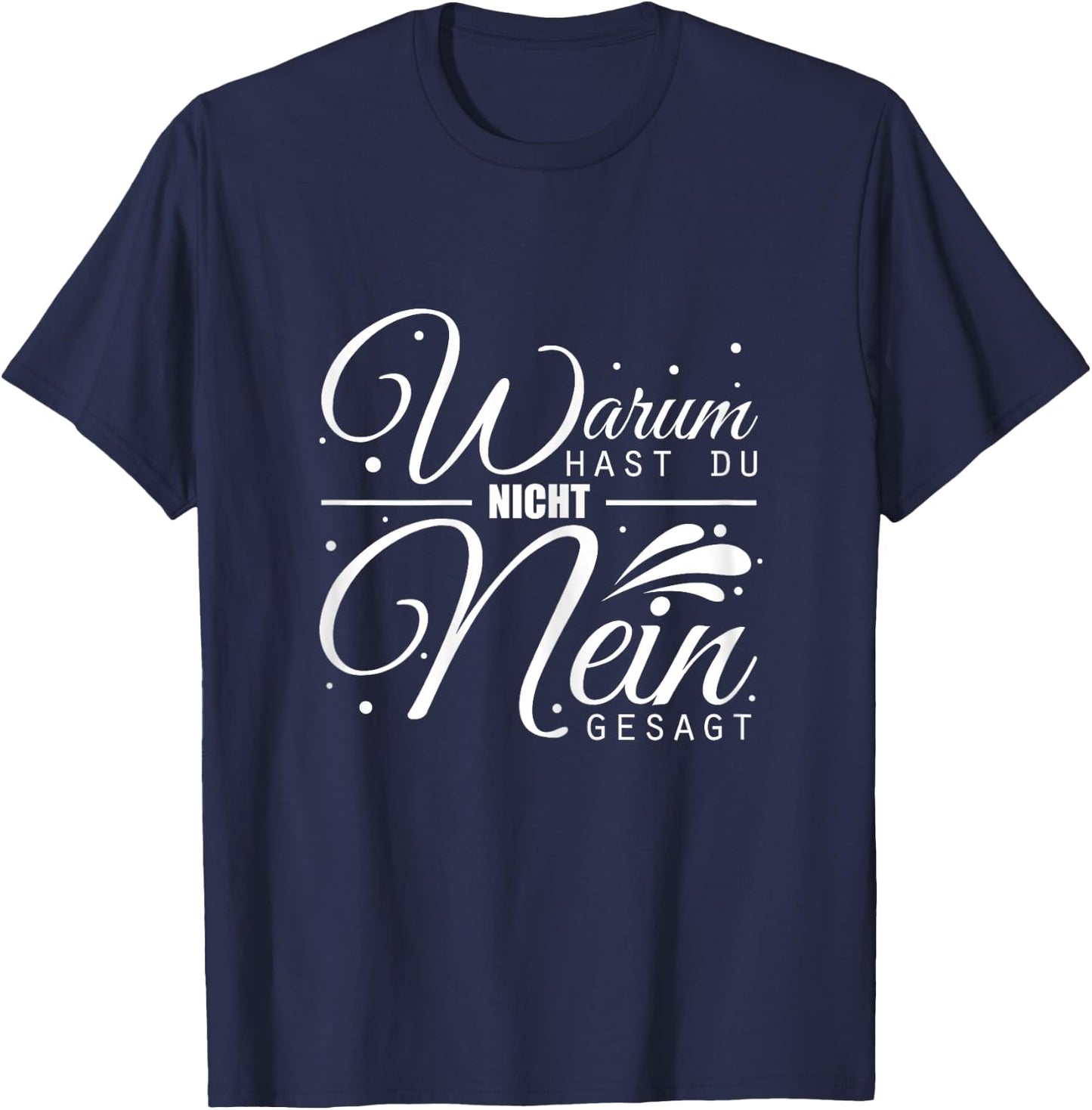 Warum Hast Du Nicht Nein Gesagt - Schlager Fans Antrag JGA T-Shirt - T-Shirt | Navy