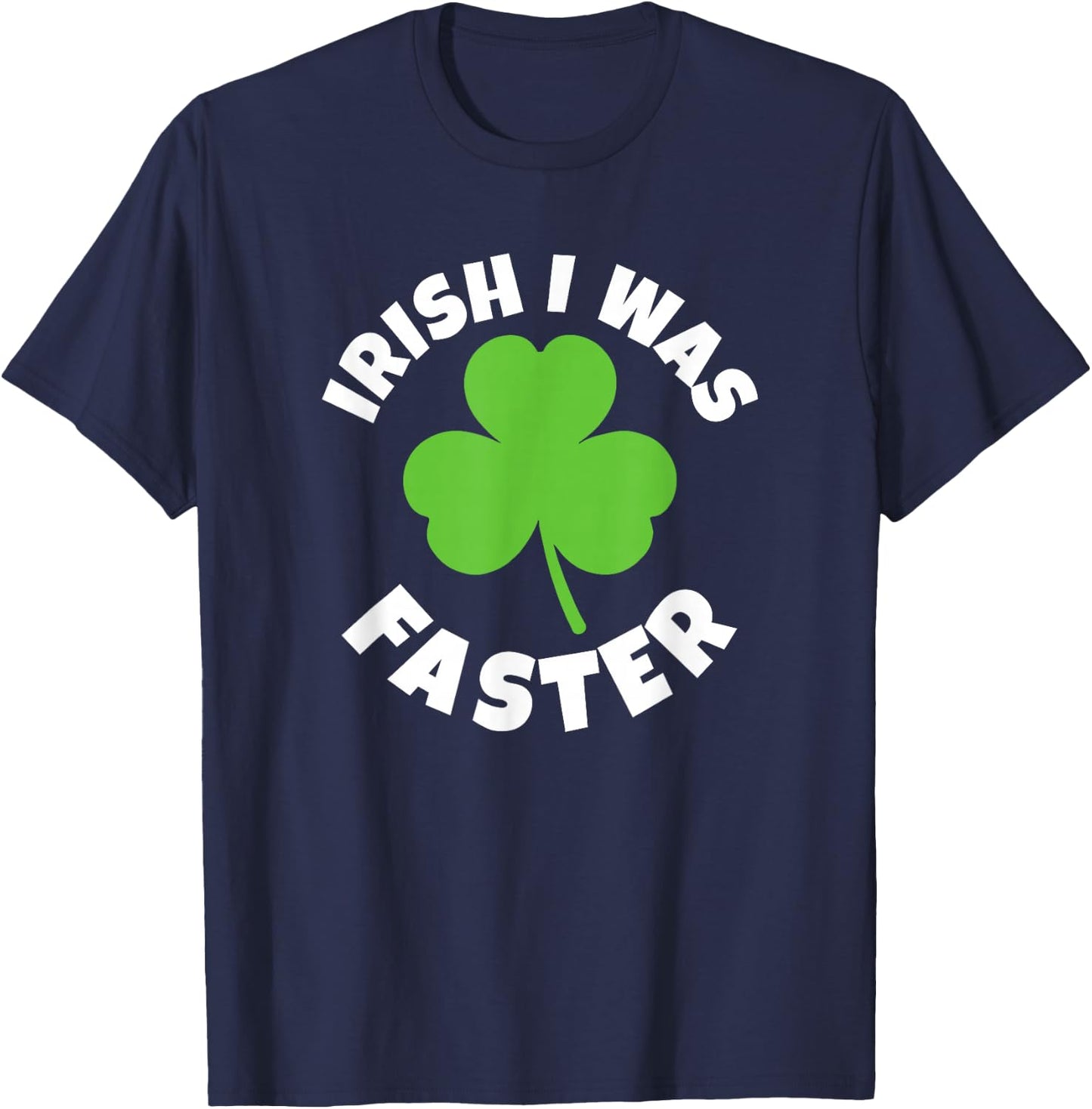Irish I Was Faster St. Patricks Day Lucky Run Running Runner T-Shirt - T-Shirt | Navy