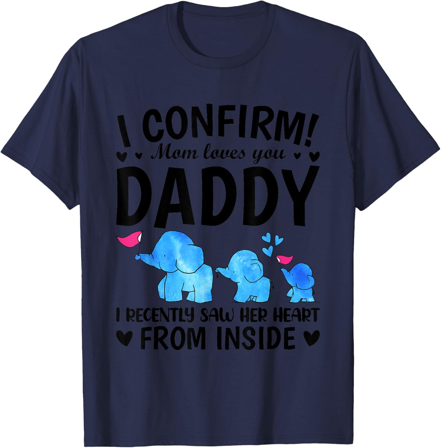 I Confirm Mom Loves You Daddy I Recently Saw Her Heart From T-Shirt - T-Shirt | Navy