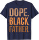 Dope Black Father Black Dad Fathers Day T-Shirt - T-Shirt | Navy