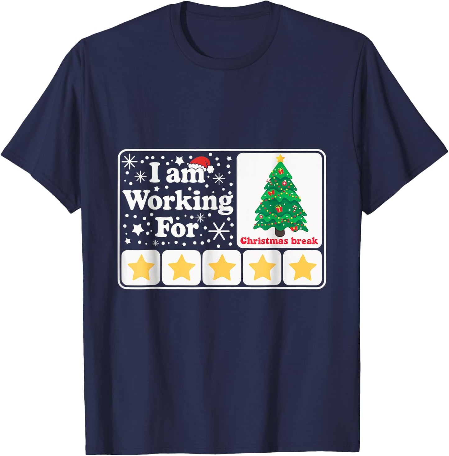 Christmas 5 Stars Xmas Tree I'm Working For Chirstmas Break T-Shirt - T-Shirt | Navy