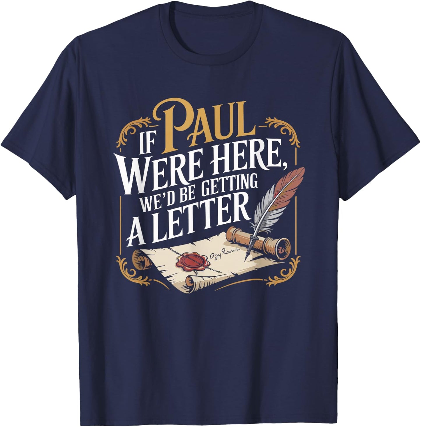 If Paul were Here We'd Be Getting A Letter Funny Saying T-Shirt - T-Shirt | Navy