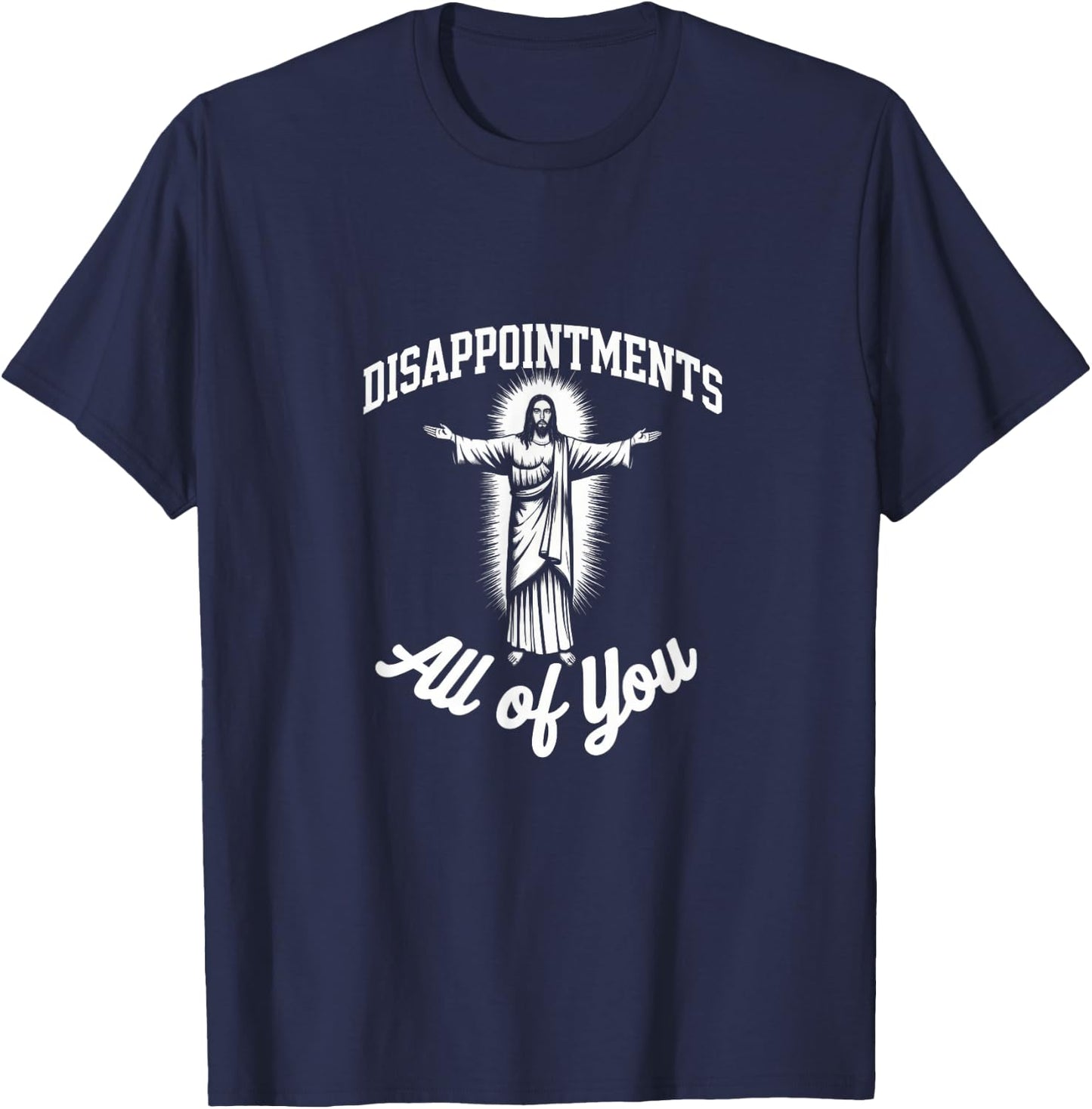 Meme Funny Sarcastic Disappointments All of You T-Shirt - T-Shirt | Navy