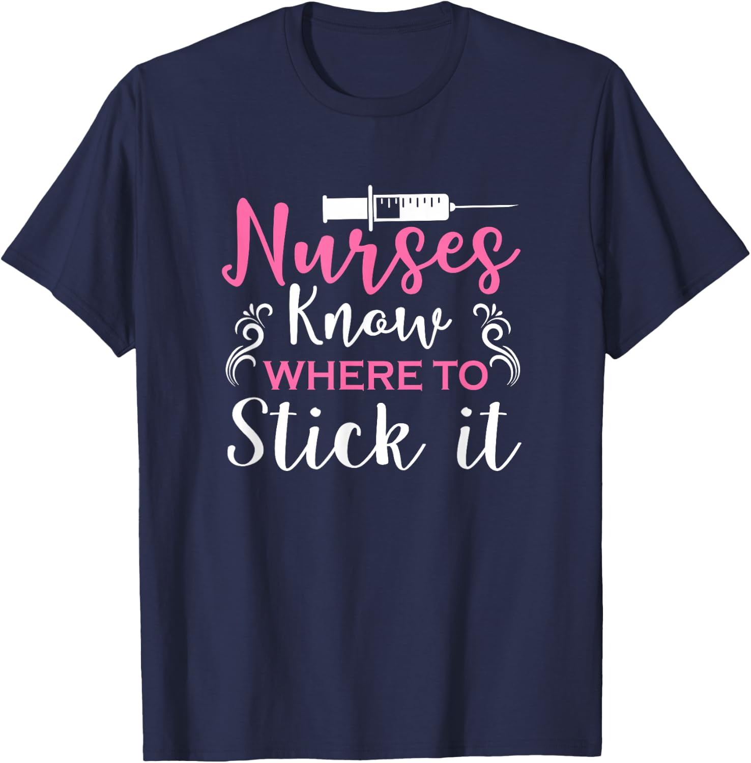 Nurses Know Where To Stick It T-Shirt - T-Shirt | Navy