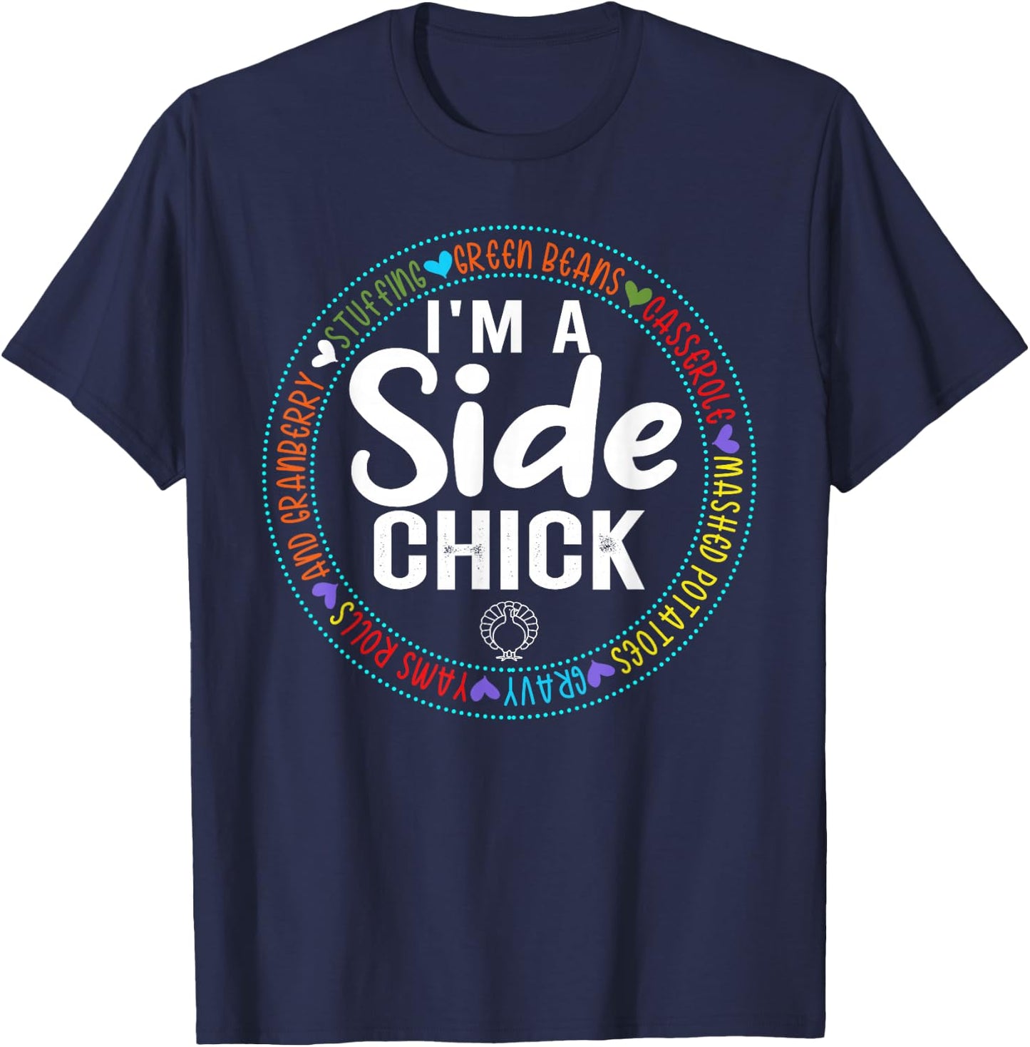Im A Side Chick Thanksgiving Day Funny Turkey Leg Autumn T-Shirt - T-Shirt | Navy