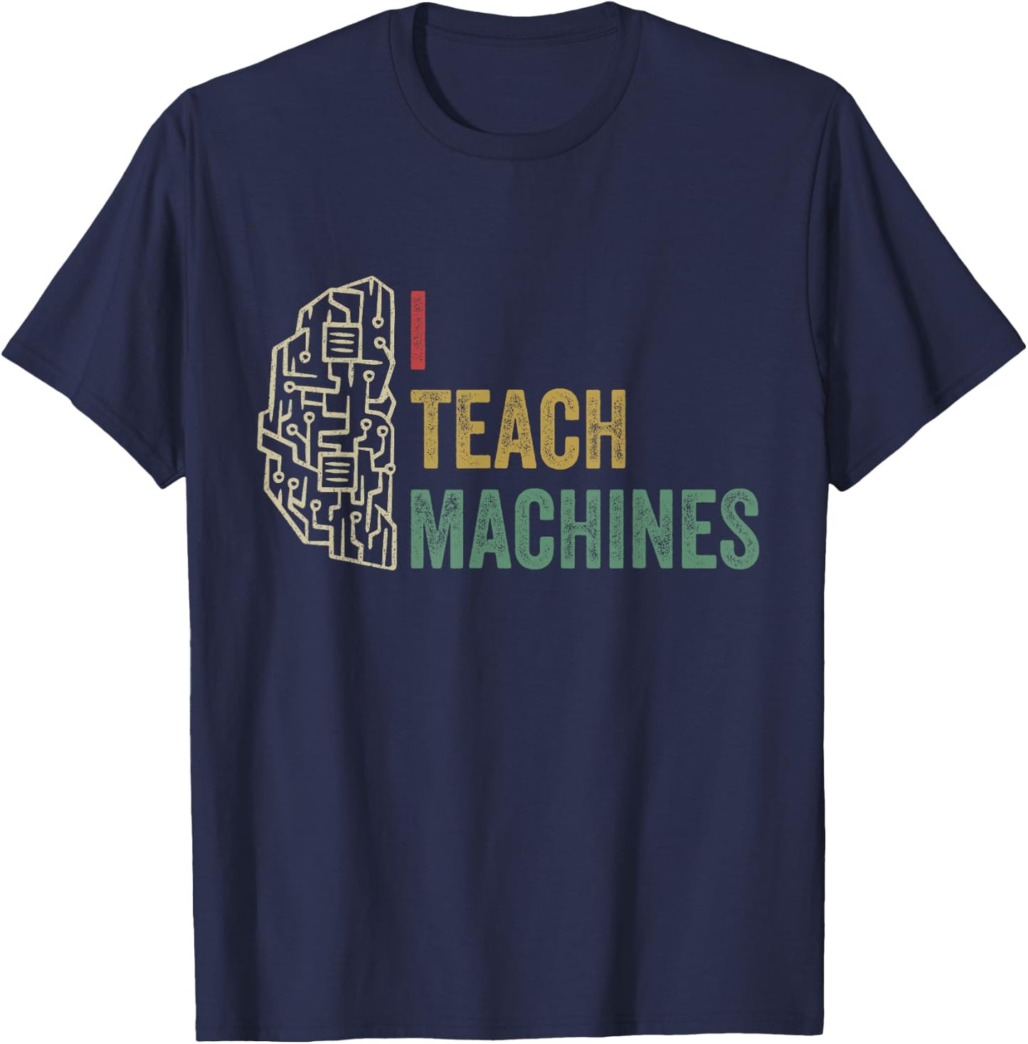 Machine Learning Engineer Deep Learning I Teach Machines T-Shirt - T-Shirt | Navy