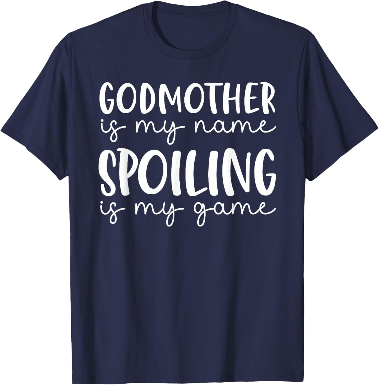 Godmother is My Name Spoiling is My Game Funny Godmother T-Shirt - T-Shirt | Navy