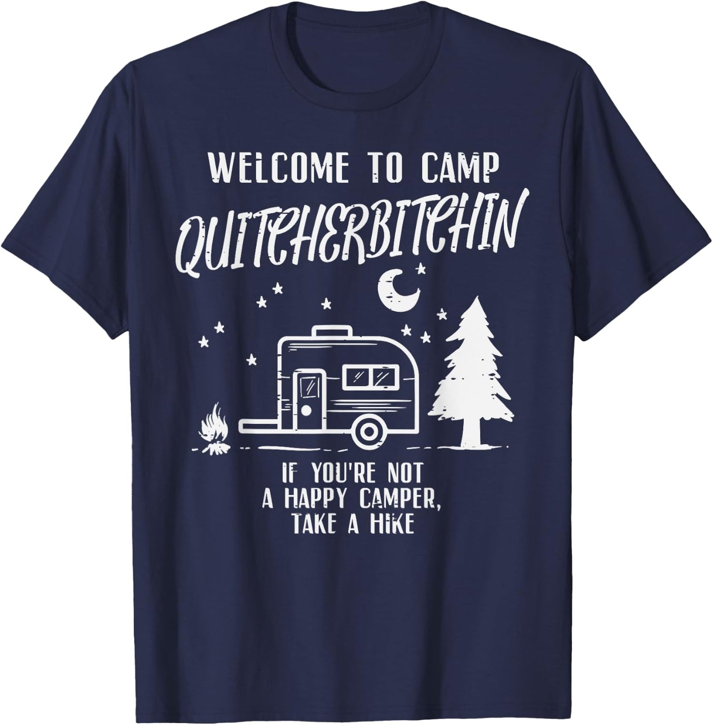 Welcome Camp Quitcherbitchin Funny Camping Camper Women Men T-Shirt - T-Shirt | Navy
