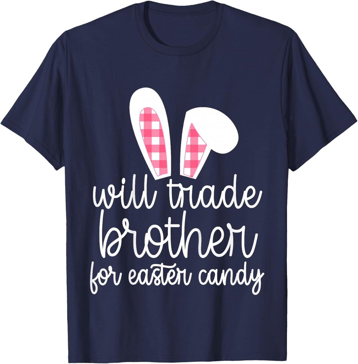 Will Trade Brother for Easter Candy Big Sister Bunny Girls T-Shirt - T-Shirt | Navy