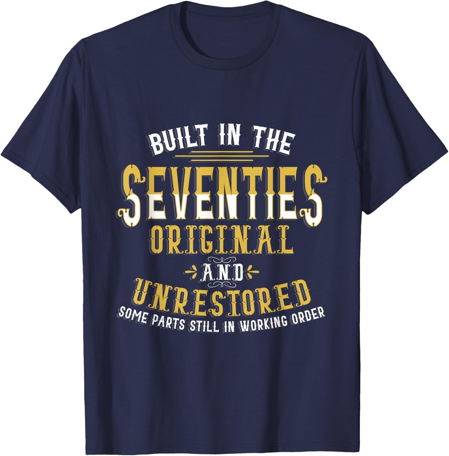 Built In Seventies Original Unrestored 40th Birthday Funny T-Shirt - T-Shirt | Navy