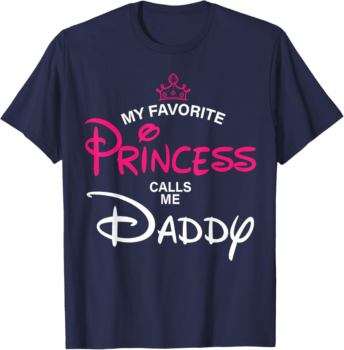 My Favorite Princess Calls Me Daddy Daughter Fathers Day Men T-Shirt - T-Shirt | Navy