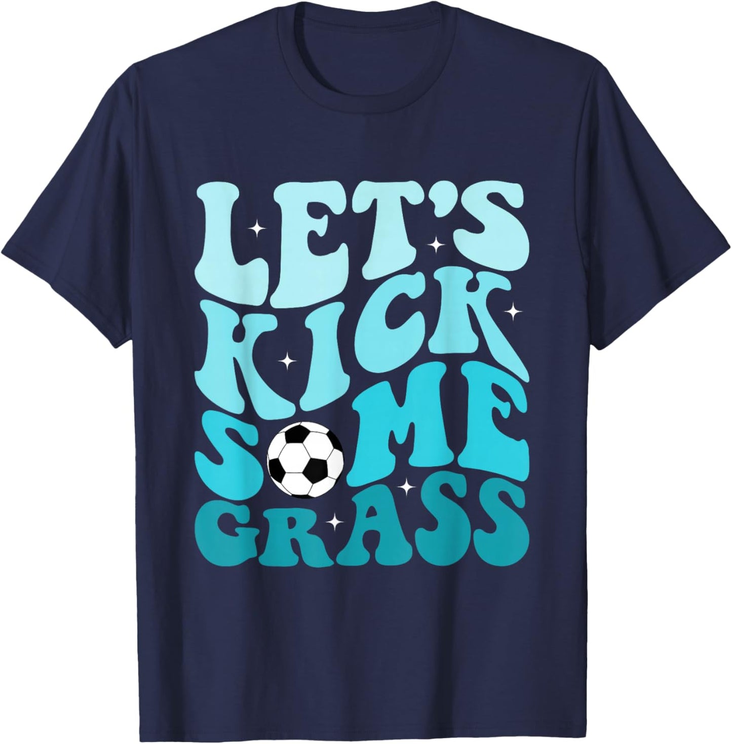 Funny Soccer Mom Fan Let's Kick Some Grass Soccer Season T-Shirt - T-Shirt | Navy