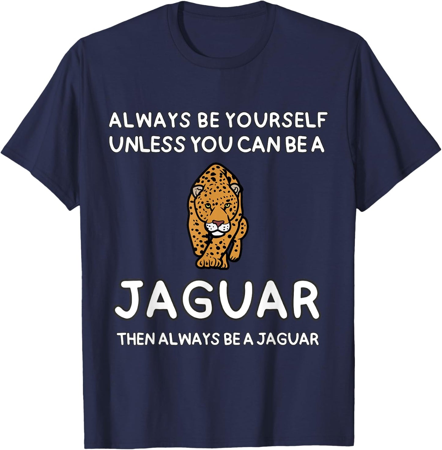 Always Be Yourself Unless You Can Be A Jaguar Cute Funny T-Shirt - T-Shirt | Navy