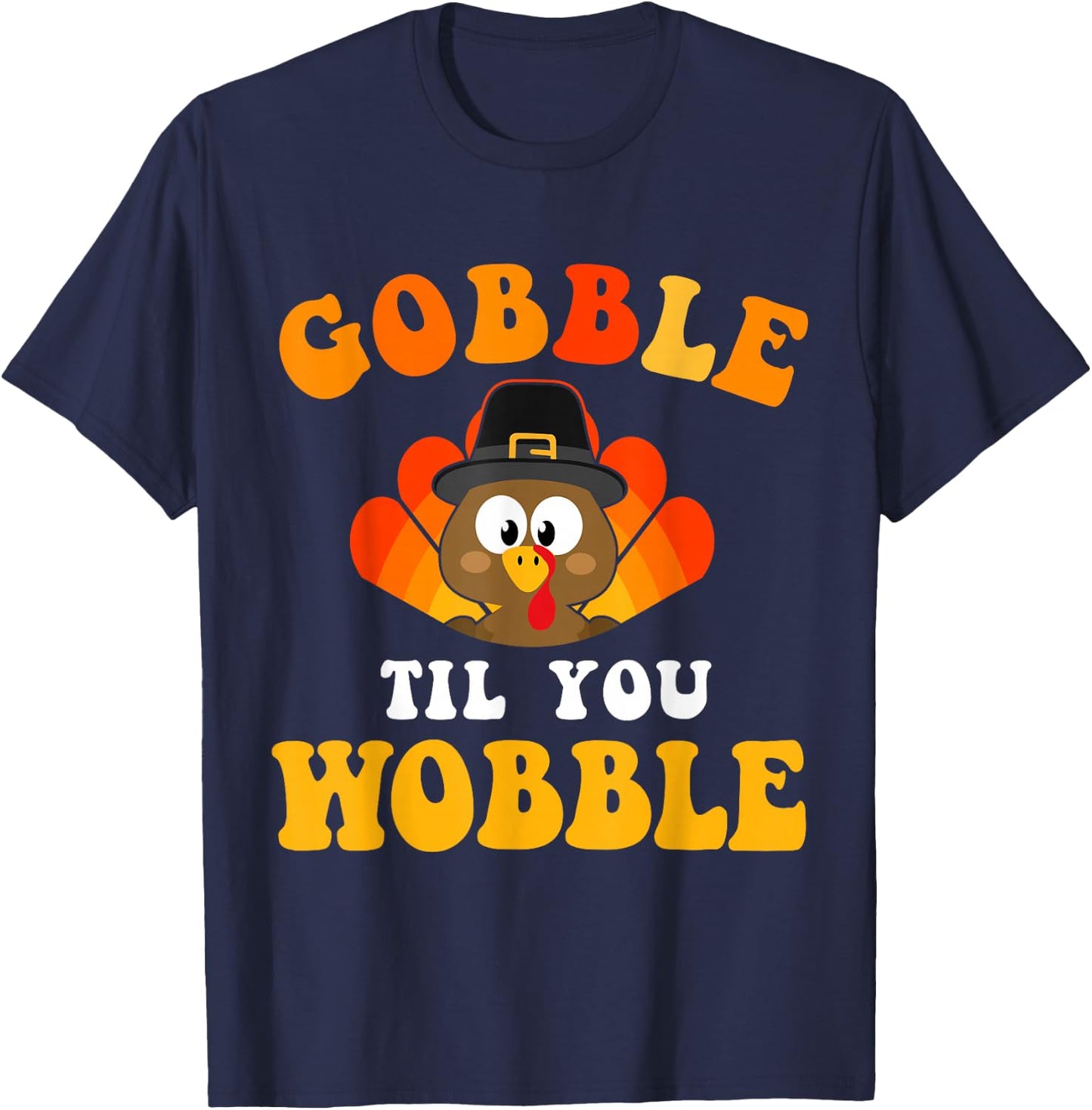 Funny thanksgiving gobble til you wobble turkey T-Shirt - T-Shirt | Navy