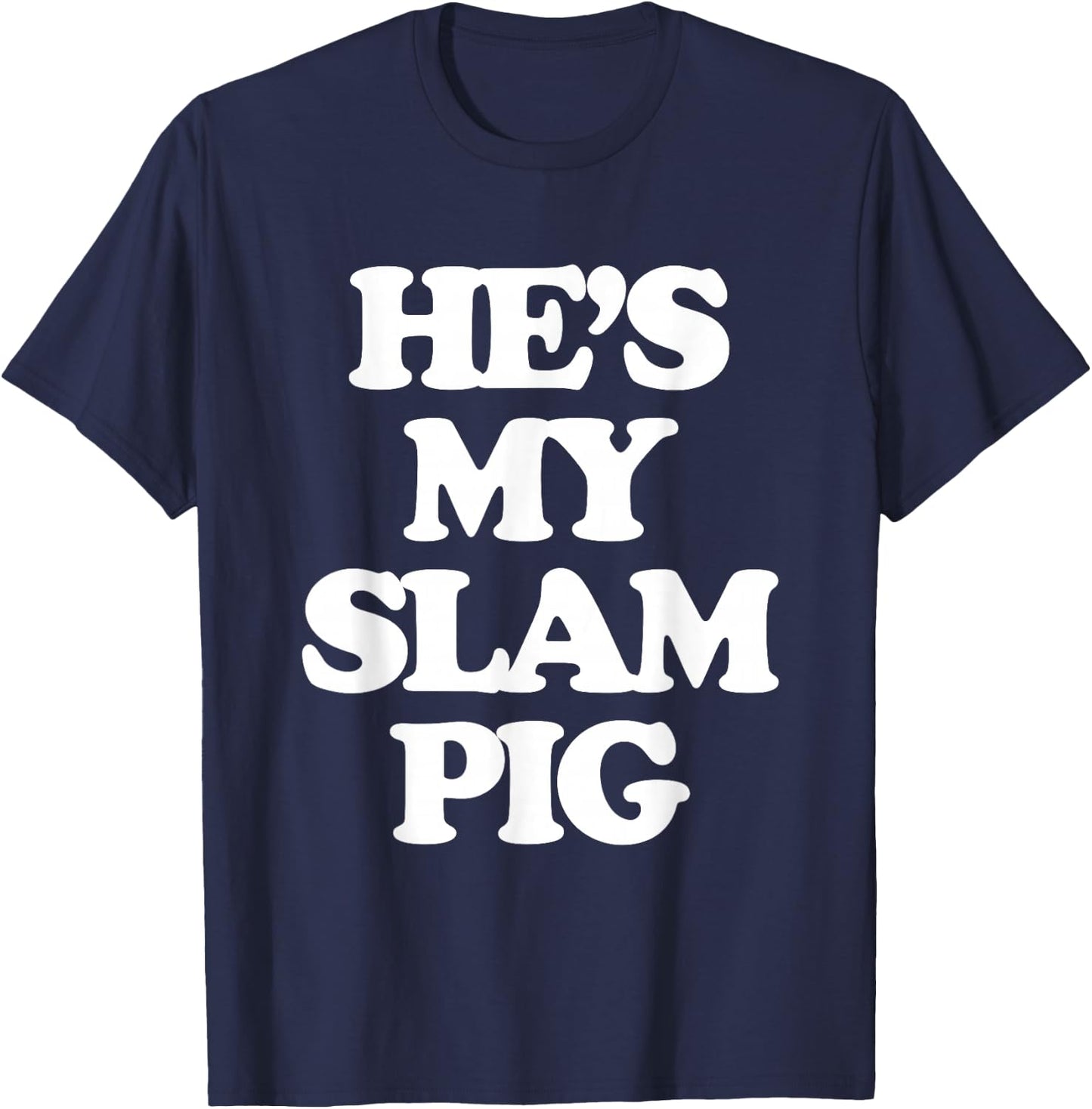 He's My Slam Pig - Funny Saying Girls Women Wife Girlfriend T-Shirt - T-Shirt | Navy