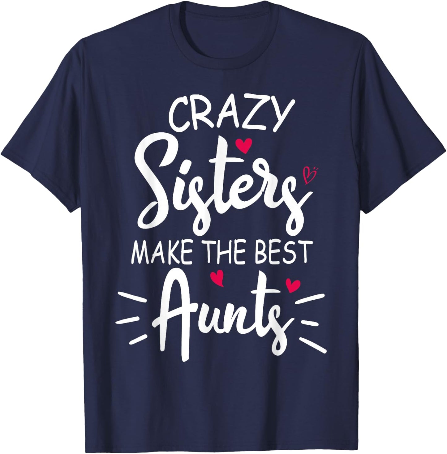 Crazy Sisters Make The Best Aunts T-Shirt - T-Shirt | Navy
