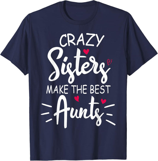 Crazy Sisters Make The Best Aunts T-Shirt - T-Shirt | Navy