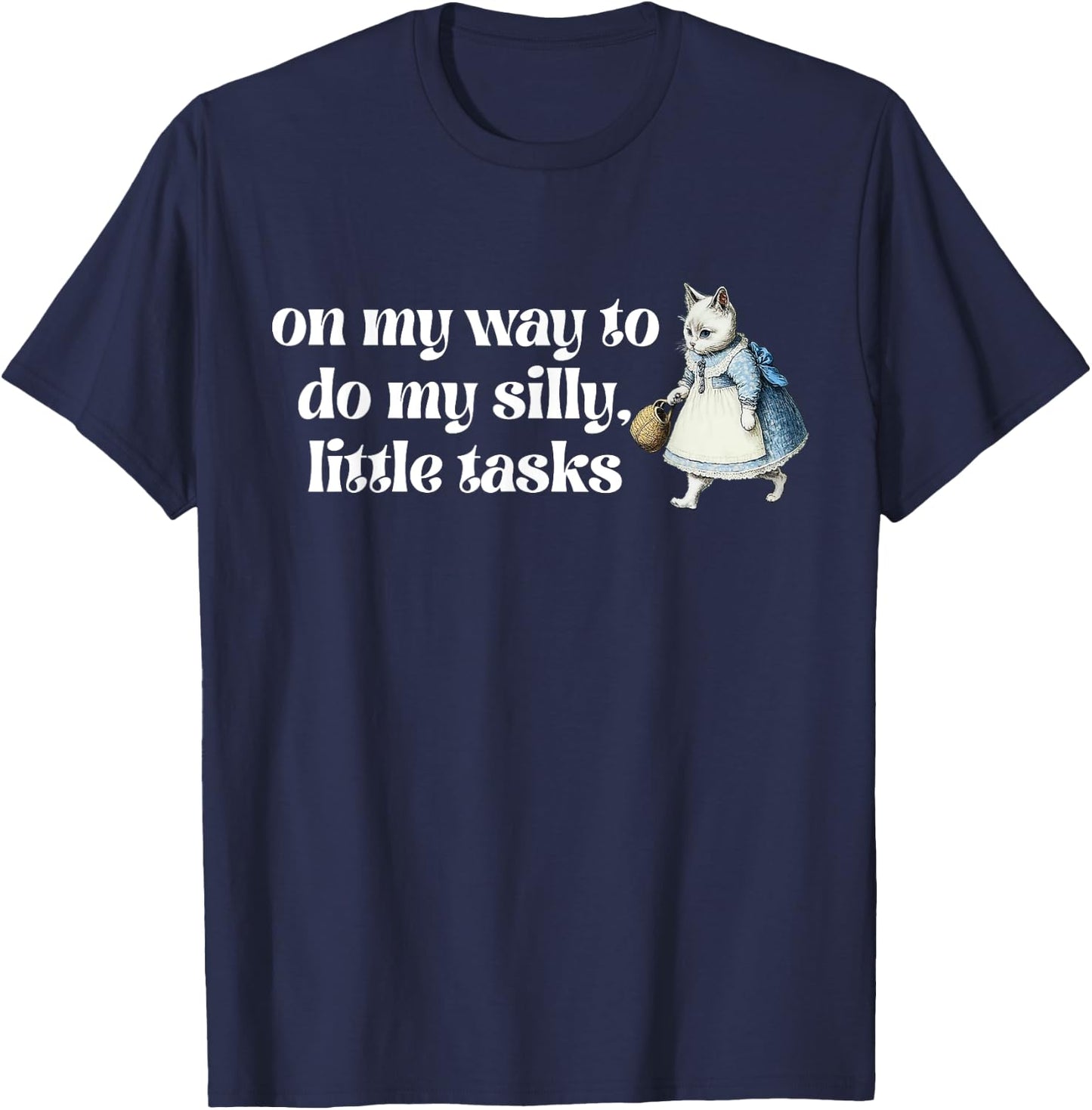 On My Way To Do My Silly, Little Tasks Apparel T-Shirt - T-Shirt | Navy