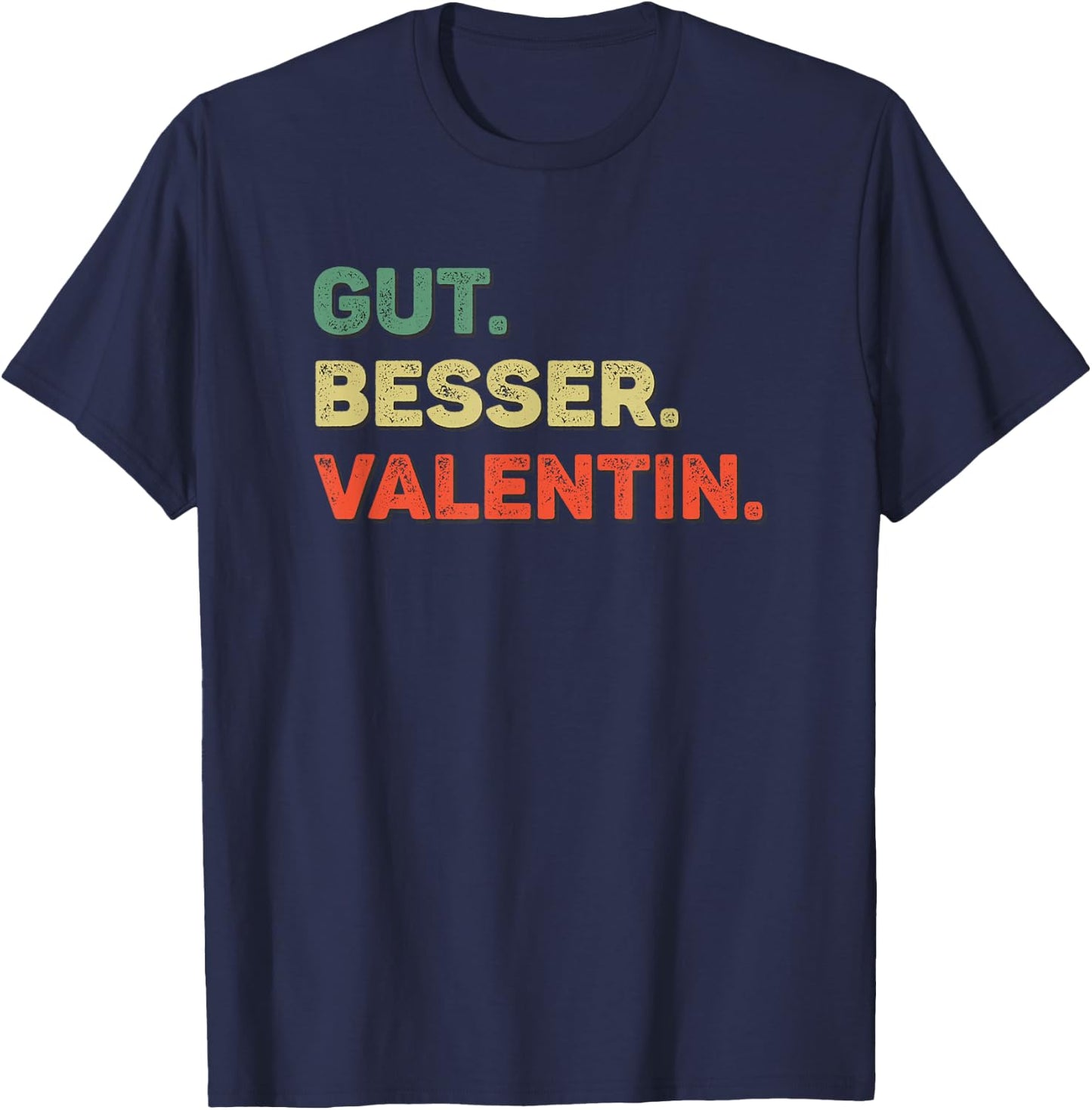 Valentin Funny Saying First Name Name Gut Better , black T-Shirt - T-Shirt | Navy