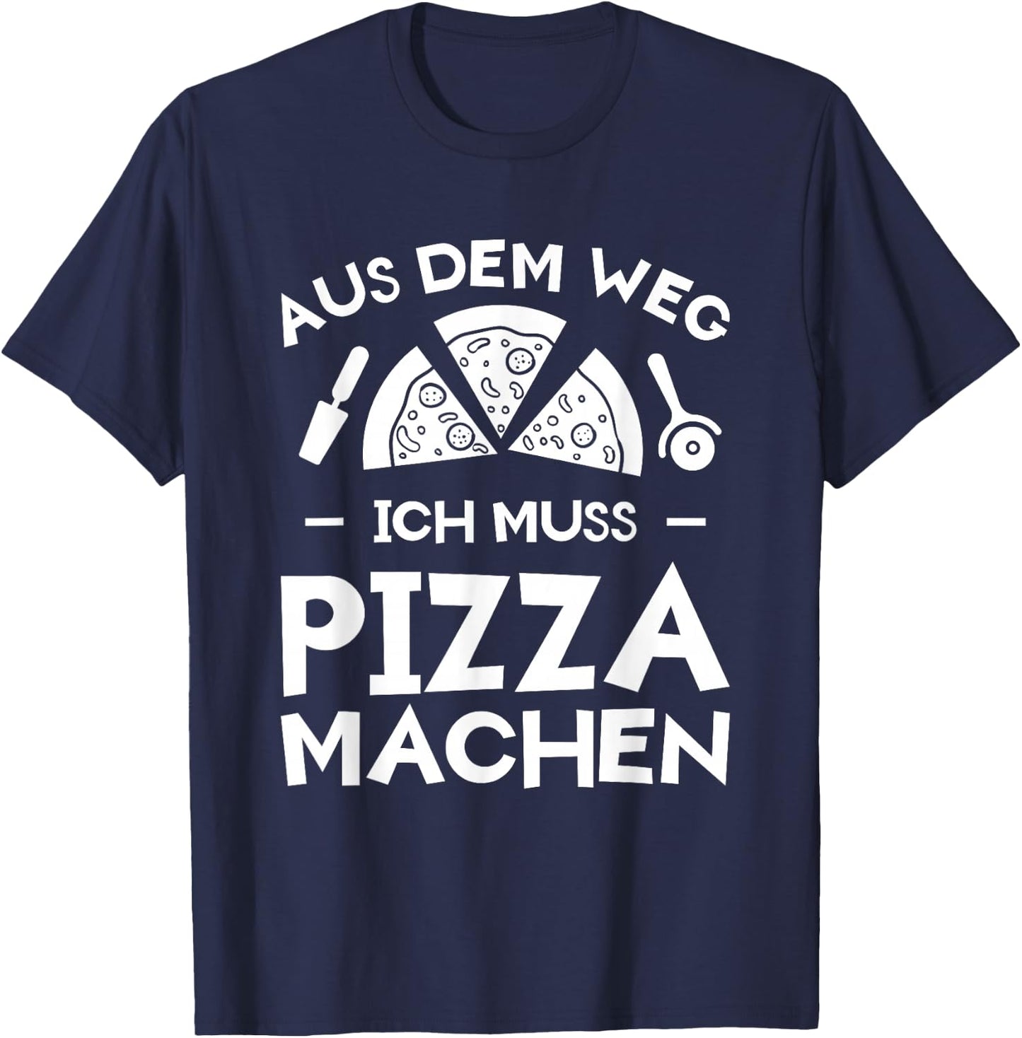 Aus Dem Weg Ich Muss Pizza Machen Pizzabäcker Pizzeria Pizza T-Shirt - T-Shirt | Navy