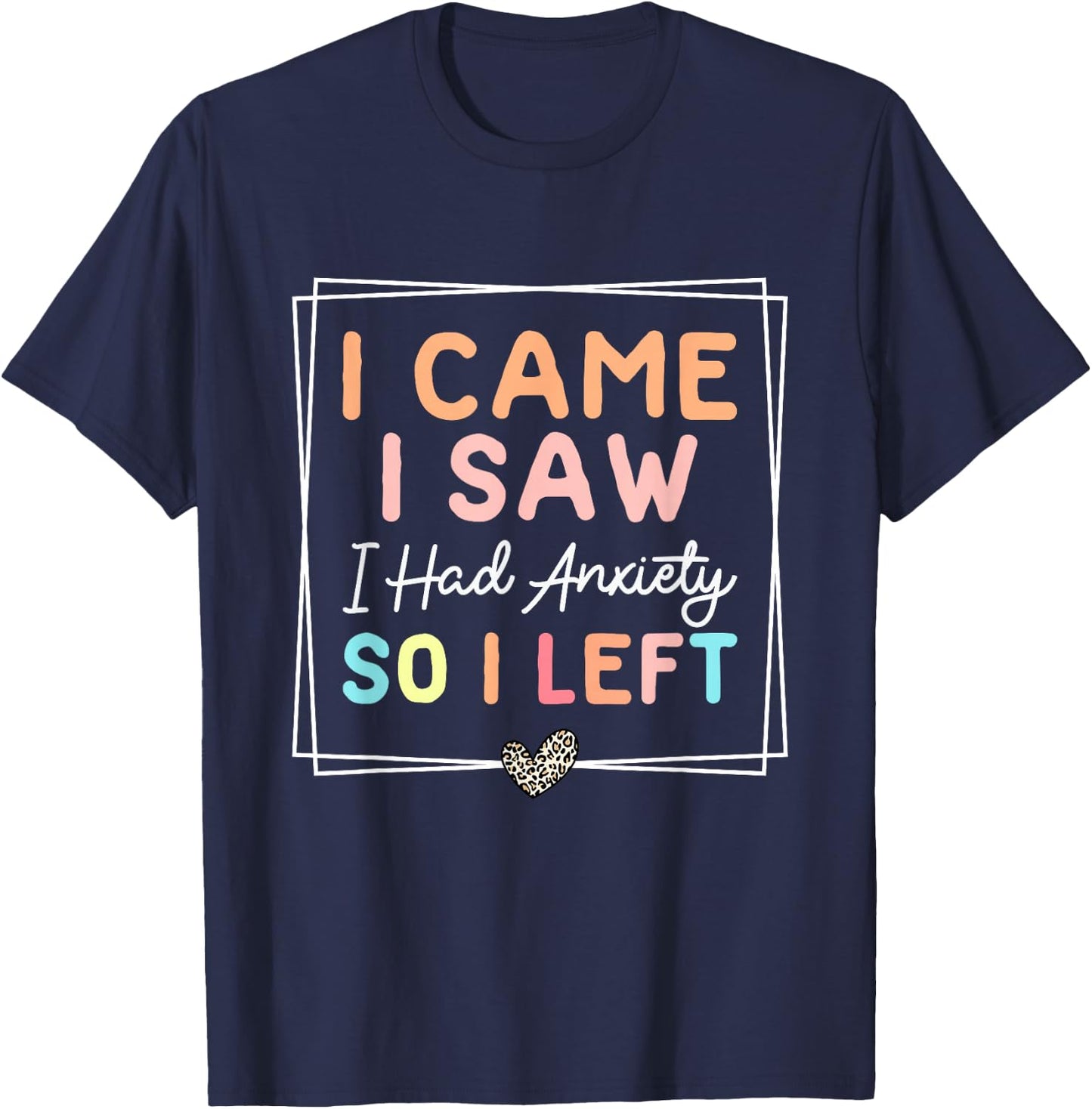I Came I Saw I Had Anxiety So I Left Funny Leopard Retro T-Shirt - T-Shirt | Navy