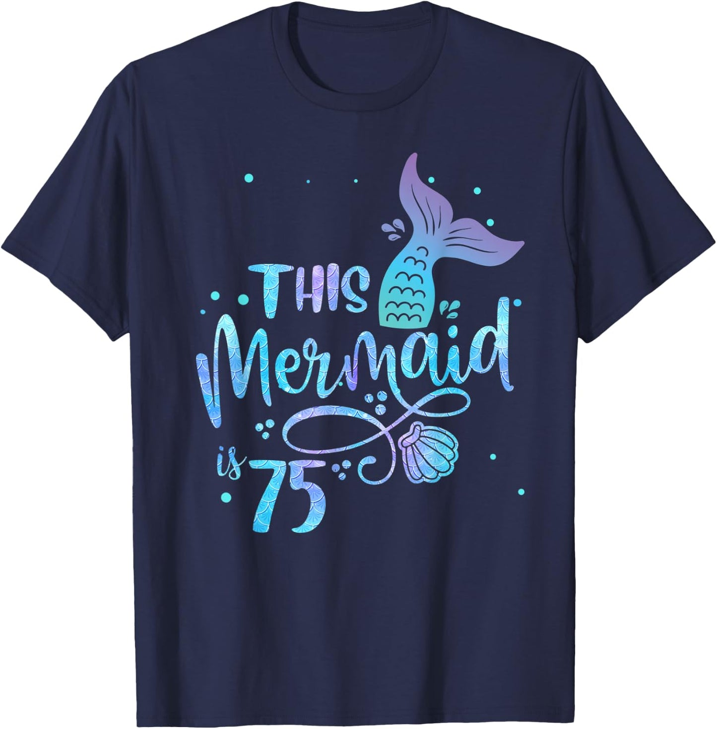 This Mermaid Is 75 Years Old 75th Birthday Grandma Mermaids T-Shirt - T-Shirt | Navy
