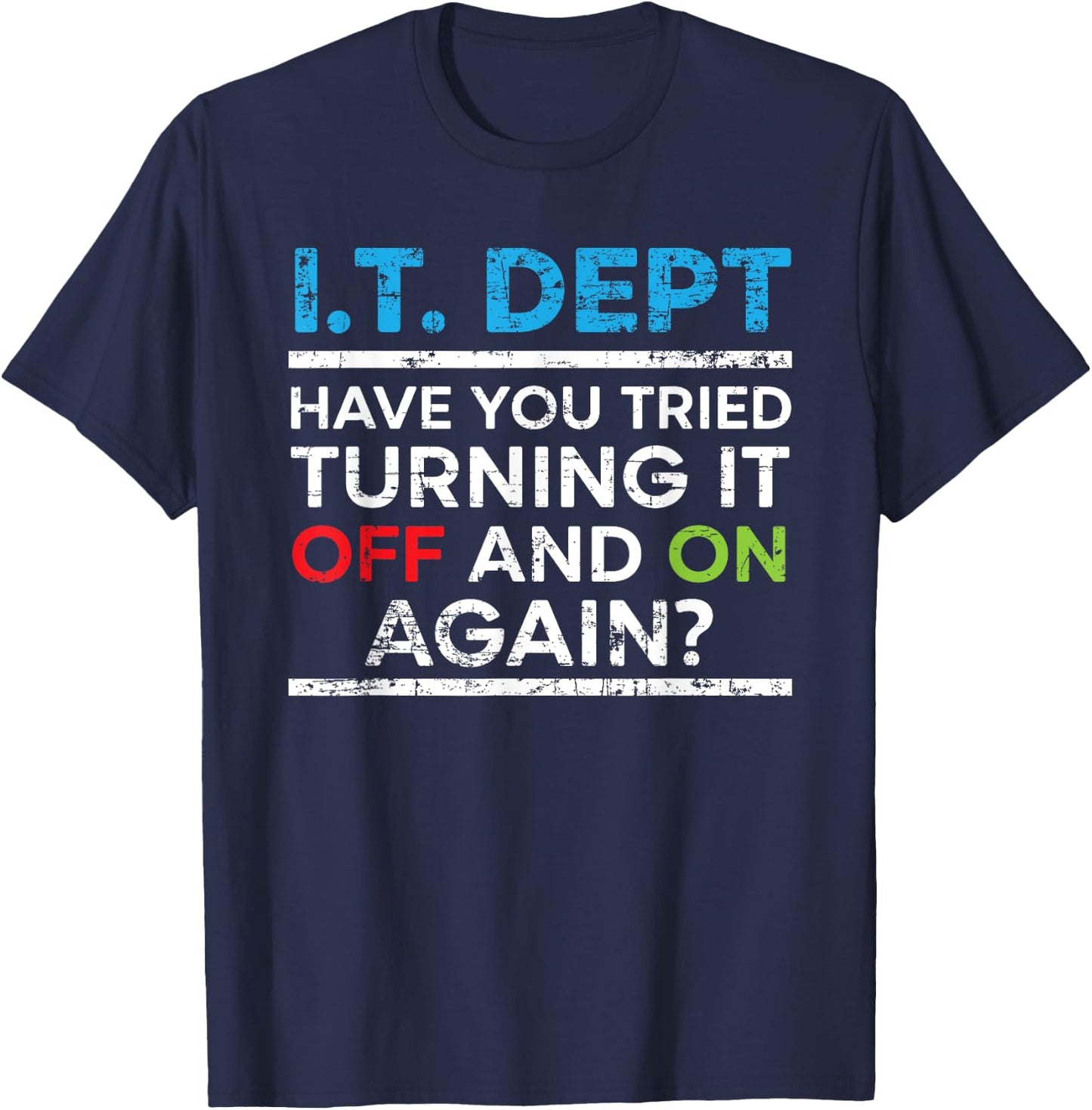 Have You Tried Turning It Off And On Again IT Guy T-Shirt - T-Shirt | Navy