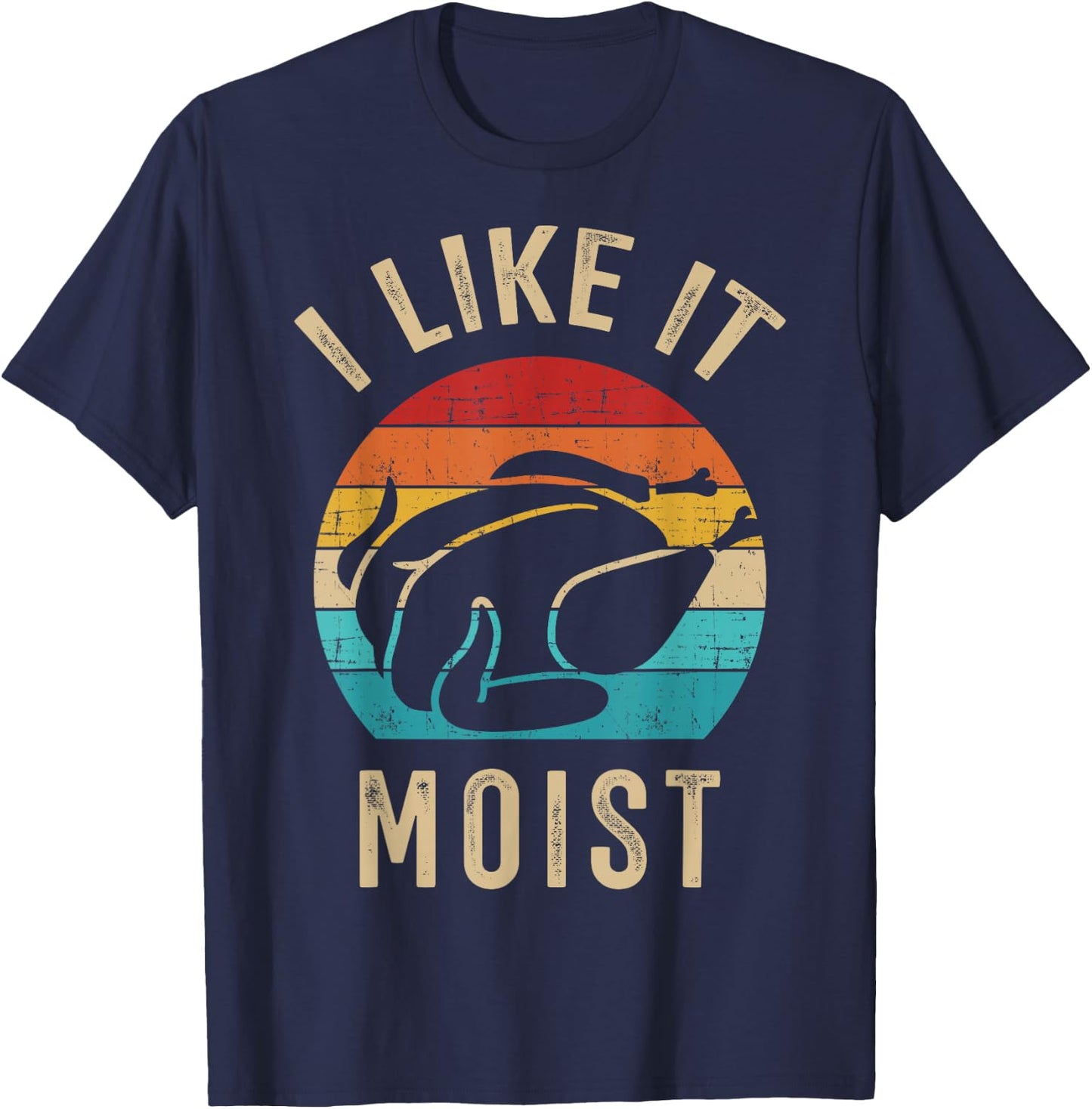 I like it moist turkey vintage for thanksgiving retro dinner T-Shirt - T-Shirt | Navy
