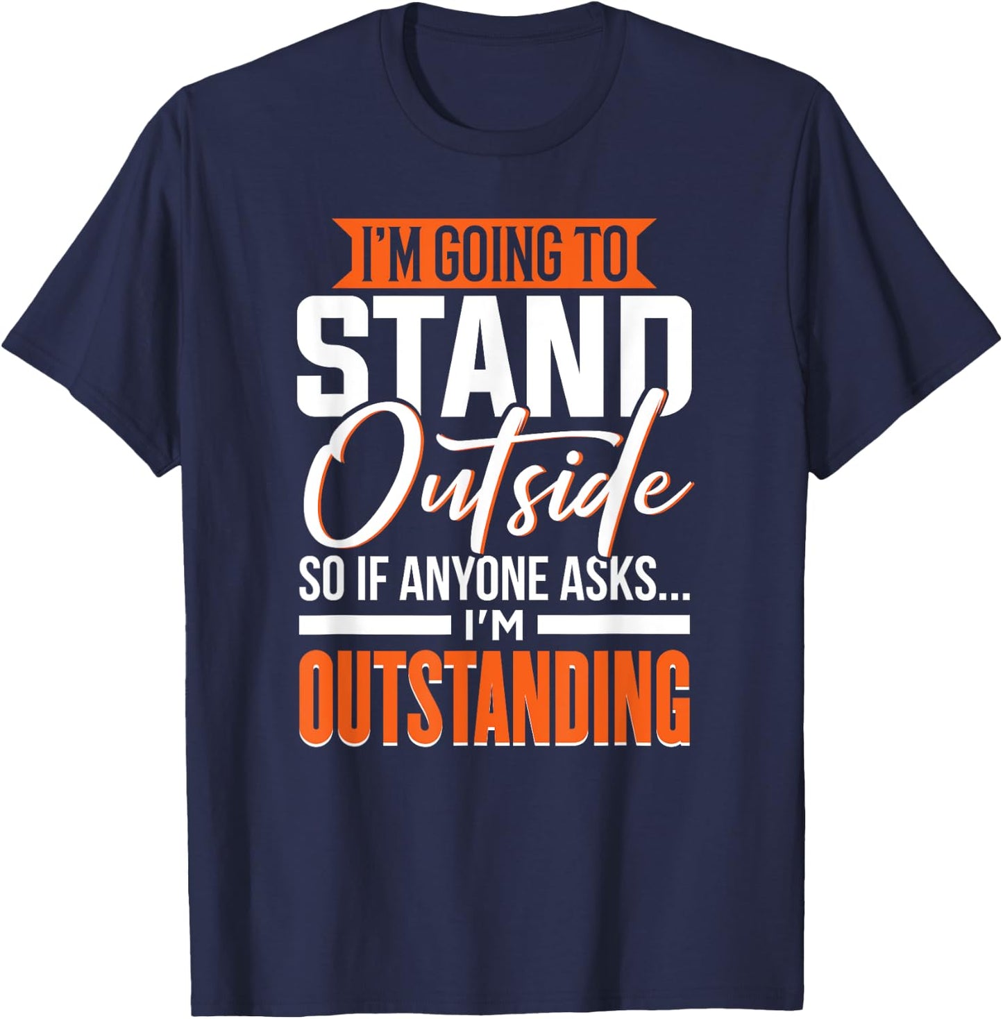 Funny Sarcastic Saying, Adult Humor, Outstanding, Sarcasm T-Shirt - T-Shirt | Navy