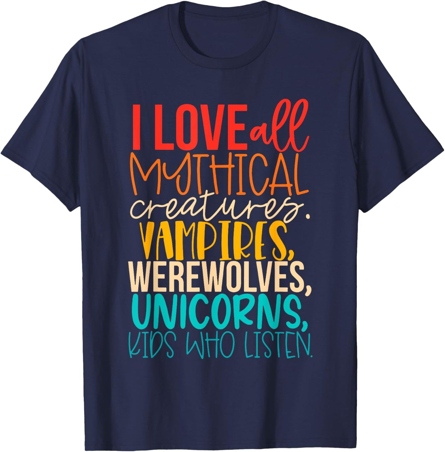 I Love All Mythical Creatures Vampires, Werewolves, Unicorns T-Shirt - T-Shirt | Navy