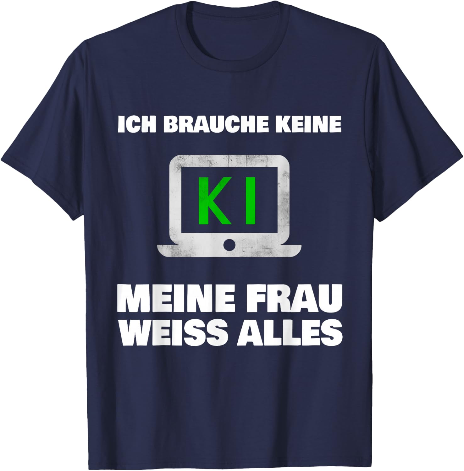 with German Text "Ich brauche keine KI meine Frau weiß alles Ehemann Bräutigam", black T-Shirt - T-Shirt | Navy
