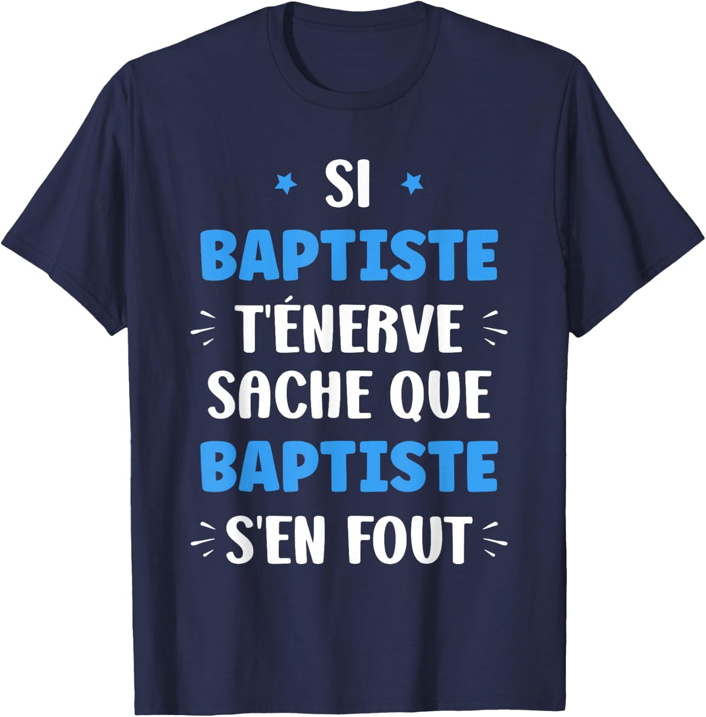 Name Si Baptiste t'énerve Humour Personalised Name Baptiste , Black, S T-Shirt - T-Shirt | Navy