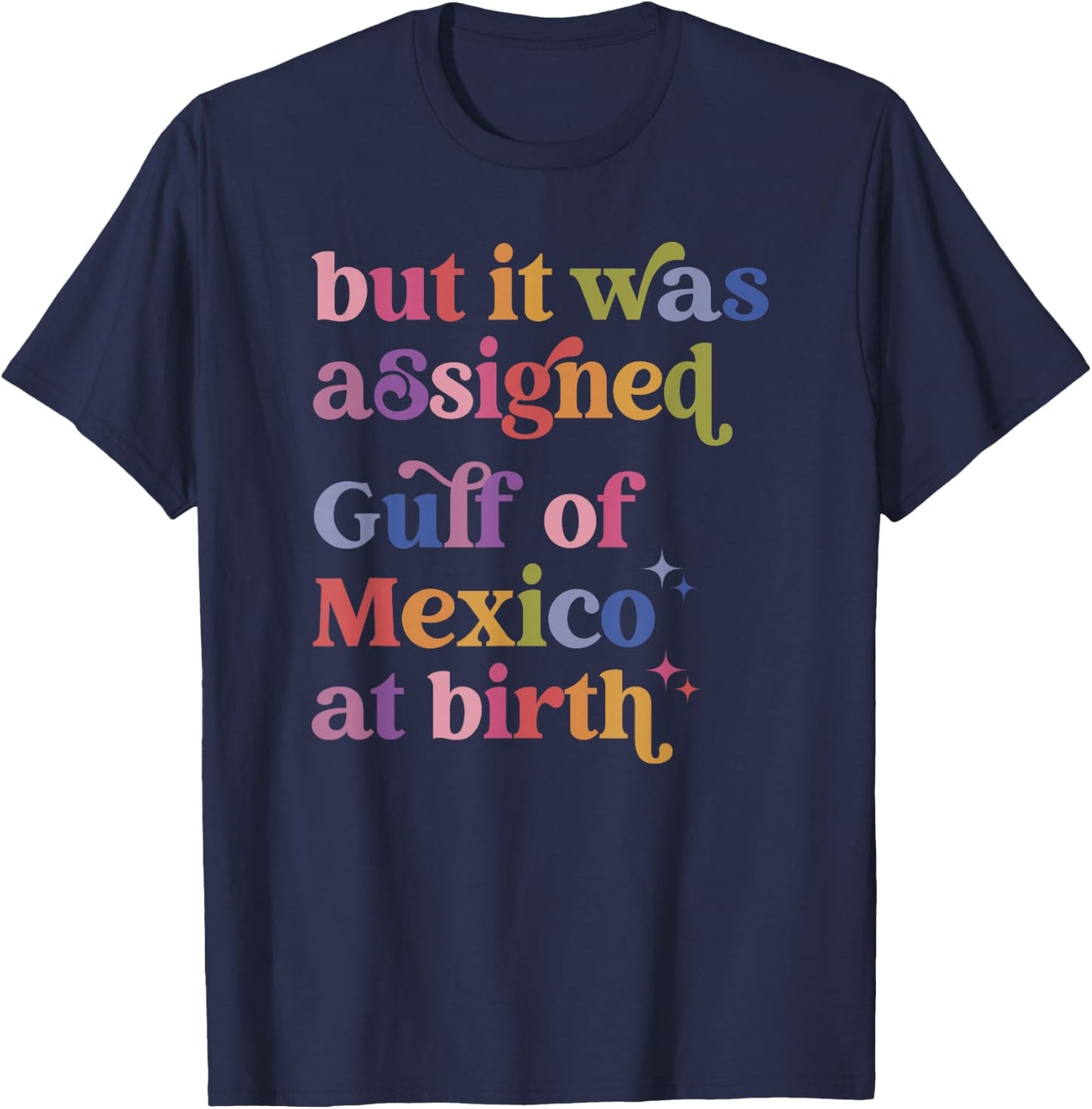 But It Was Assigned Gulf Of Mexico At Birth T-Shirt - T-Shirt | Navy