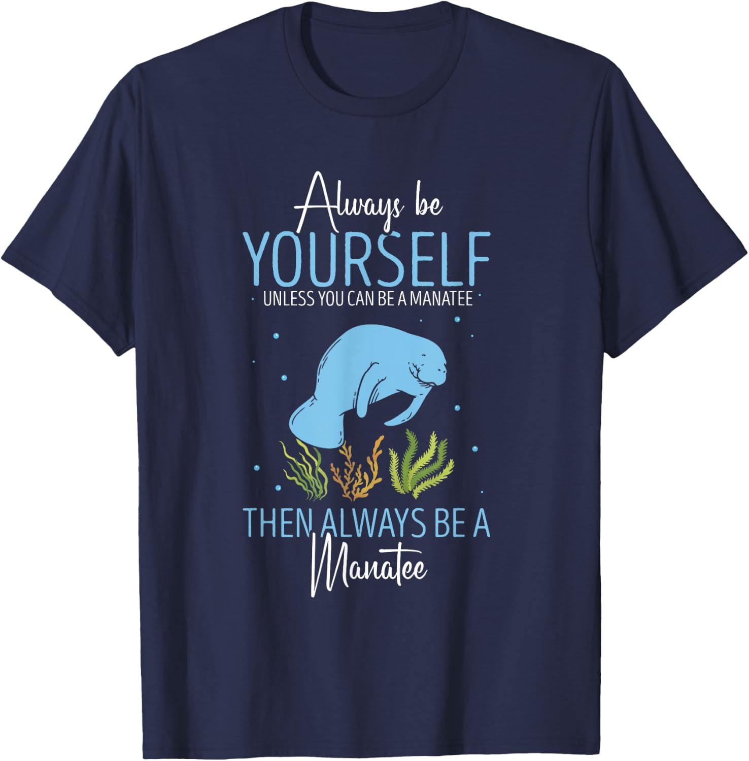 Cute Manatee Lover Always Be Yourself Sea Cow Lover Manatee T-Shirt - T-Shirt | Navy