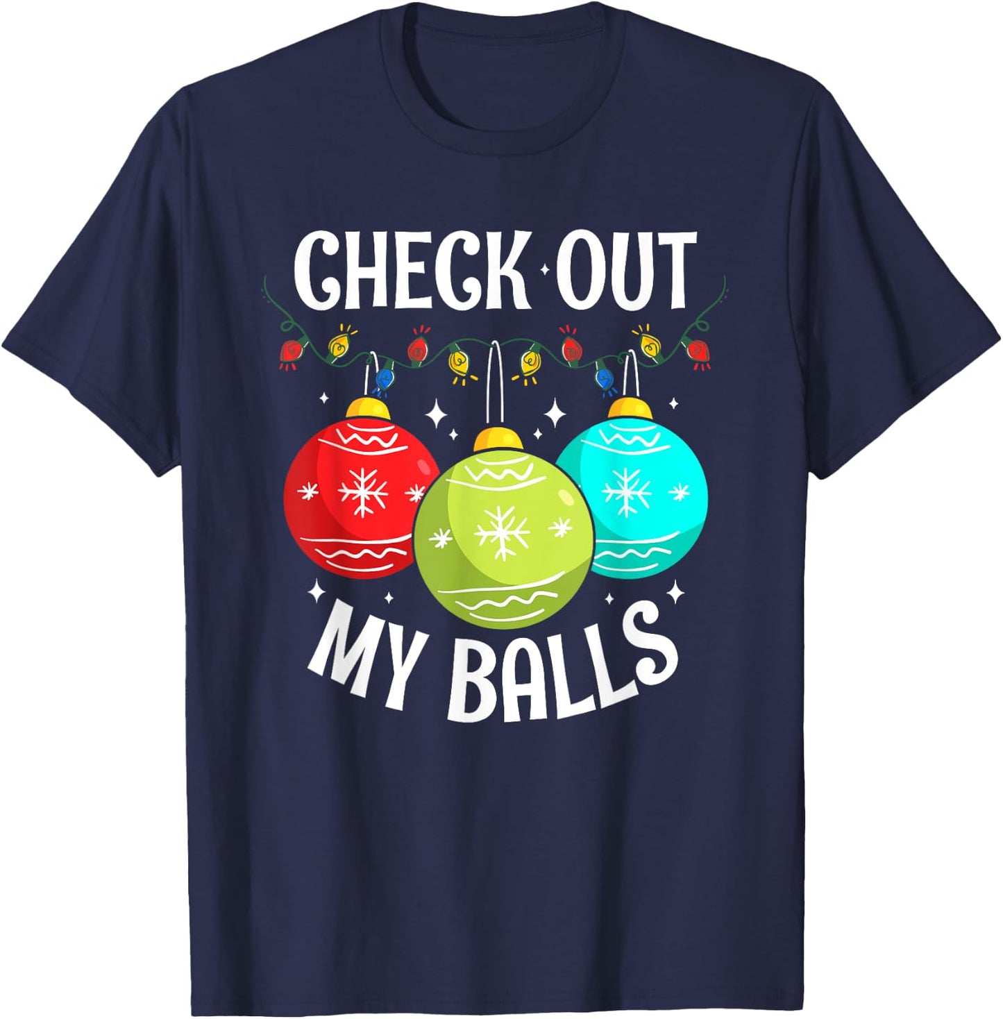 Check Out My Balls Funny Dirty Christmas Joke Decoration T-Shirt - T-Shirt | Navy