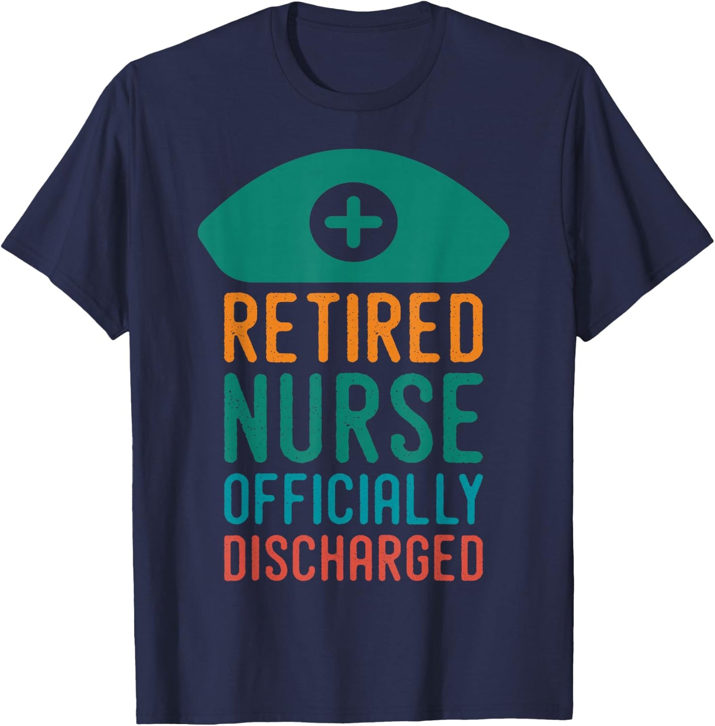 Retired Nurse Officially Discharge | Retirement Pension T-Shirt - T-Shirt | Navy