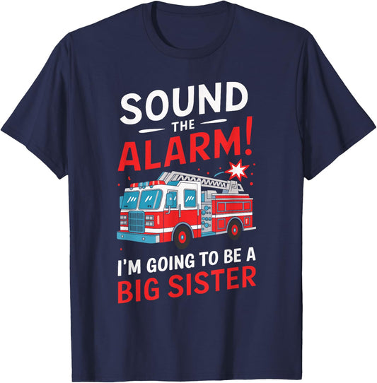 Sound the Alarm I'm Going to Be a Big Sister Funny Firetruck T-Shirt - T-Shirt | Navy