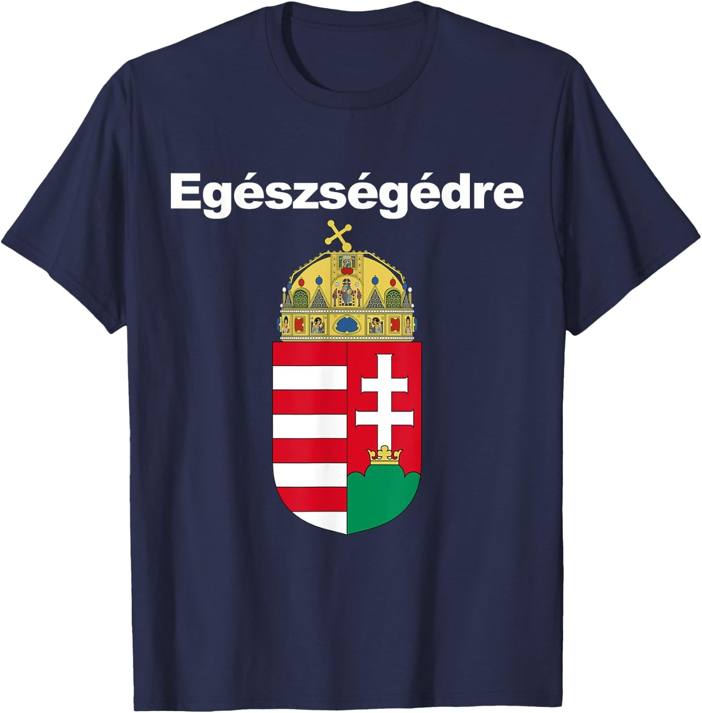 Egeszsegedre Cheers In Hungarian Apparel Magyar Cimere T-Shirt - T-Shirt | Navy