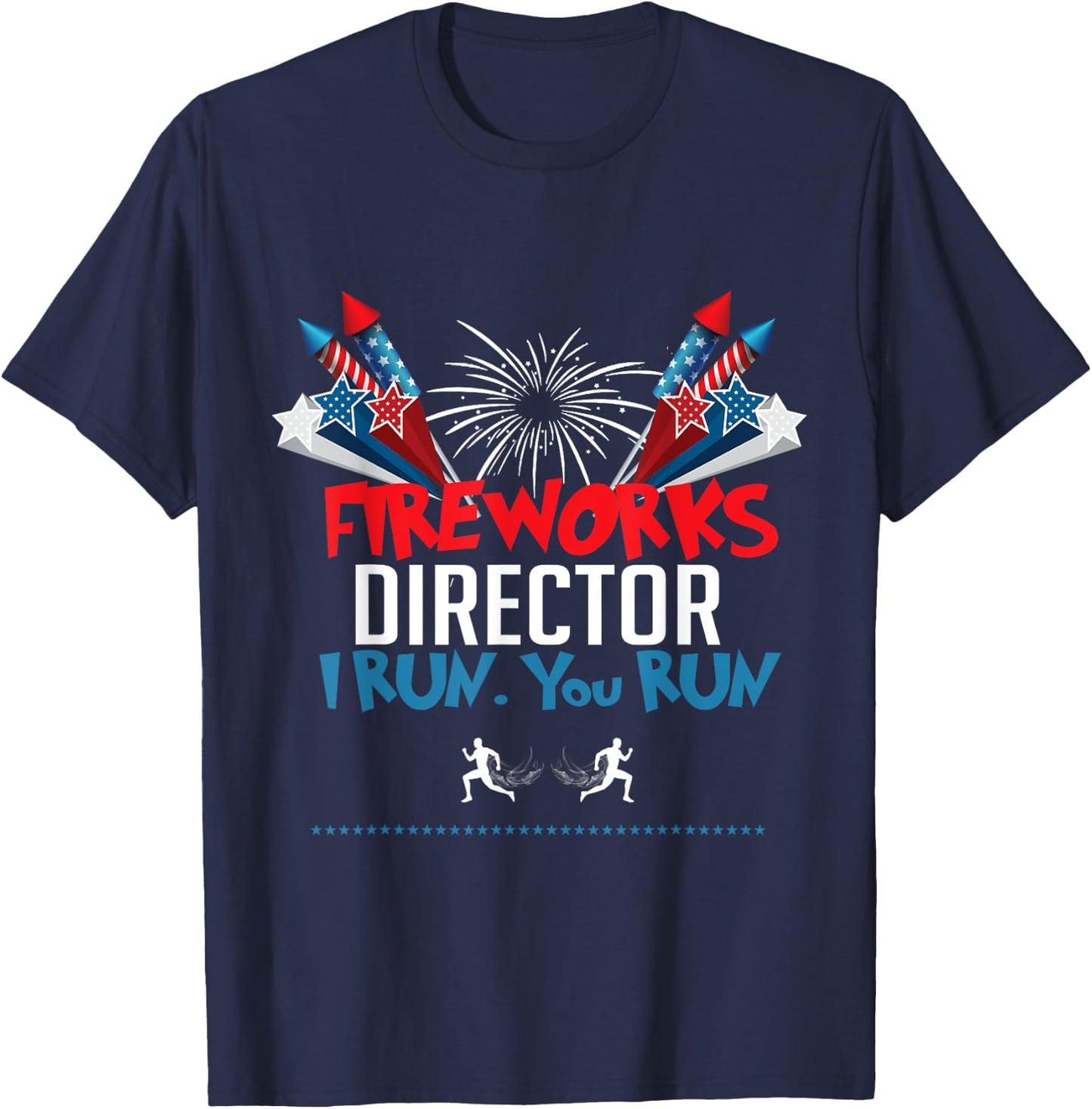 Fireworks Director If I Run You Run Shirt, 4th Of July Gift T-Shirt - T-Shirt | Navy