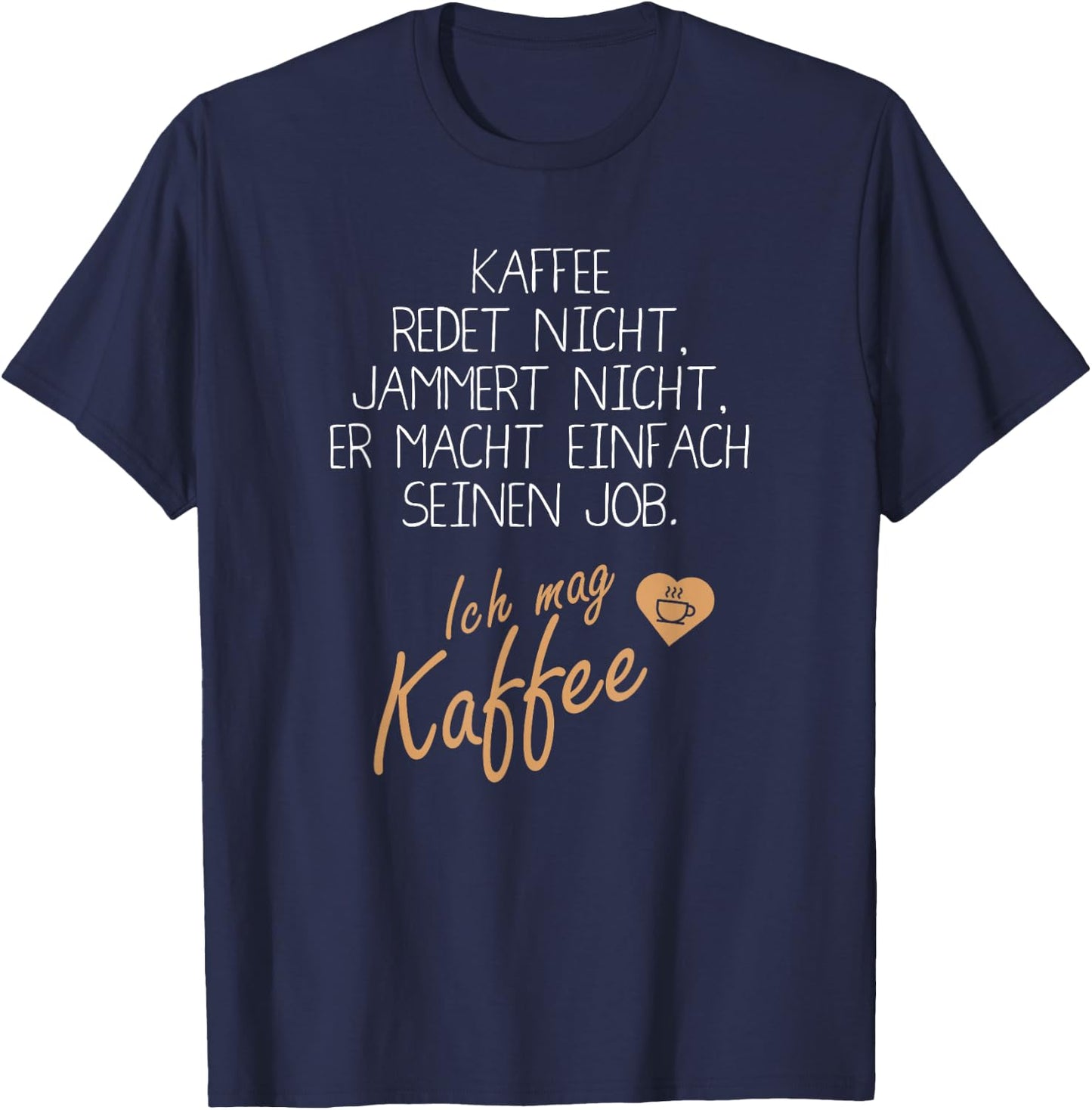 with German Text "Kaffee redet und jammert nicht" [German Language], black, s T-Shirt - T-Shirt | Navy