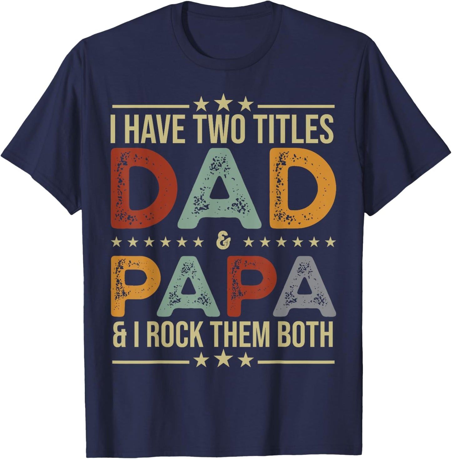 I Have Two Titles Dad And Papa Funny Fathers Day T-Shirt - T-Shirt | Navy