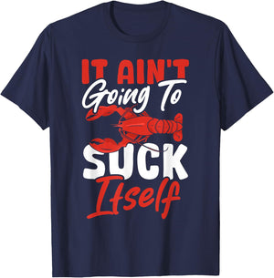Crayfish Crawfish Crabfish It Ain't Going To Suck Itself T-Shirt - T-Shirt | Navy
