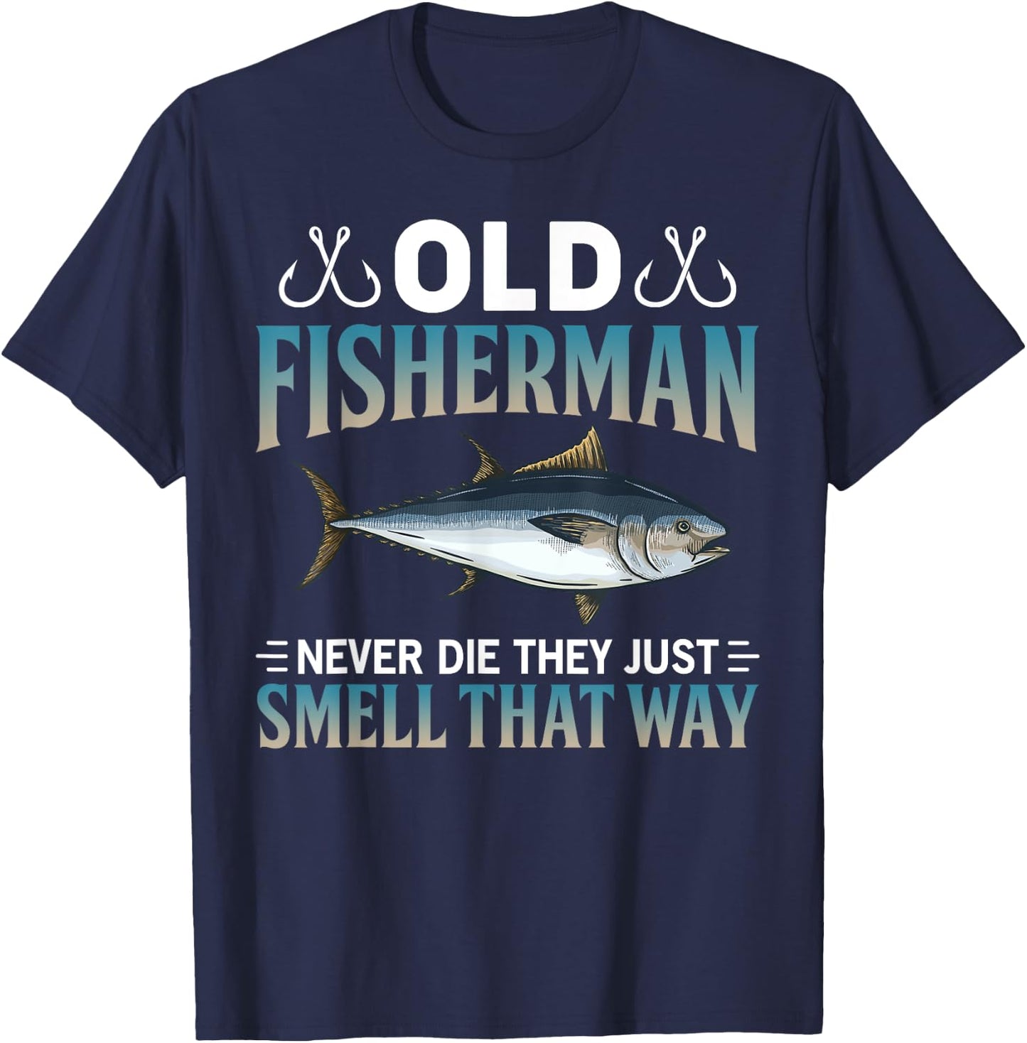 Old Fisherman Never Die They Just Smell That Way T-Shirt - T-Shirt | Navy