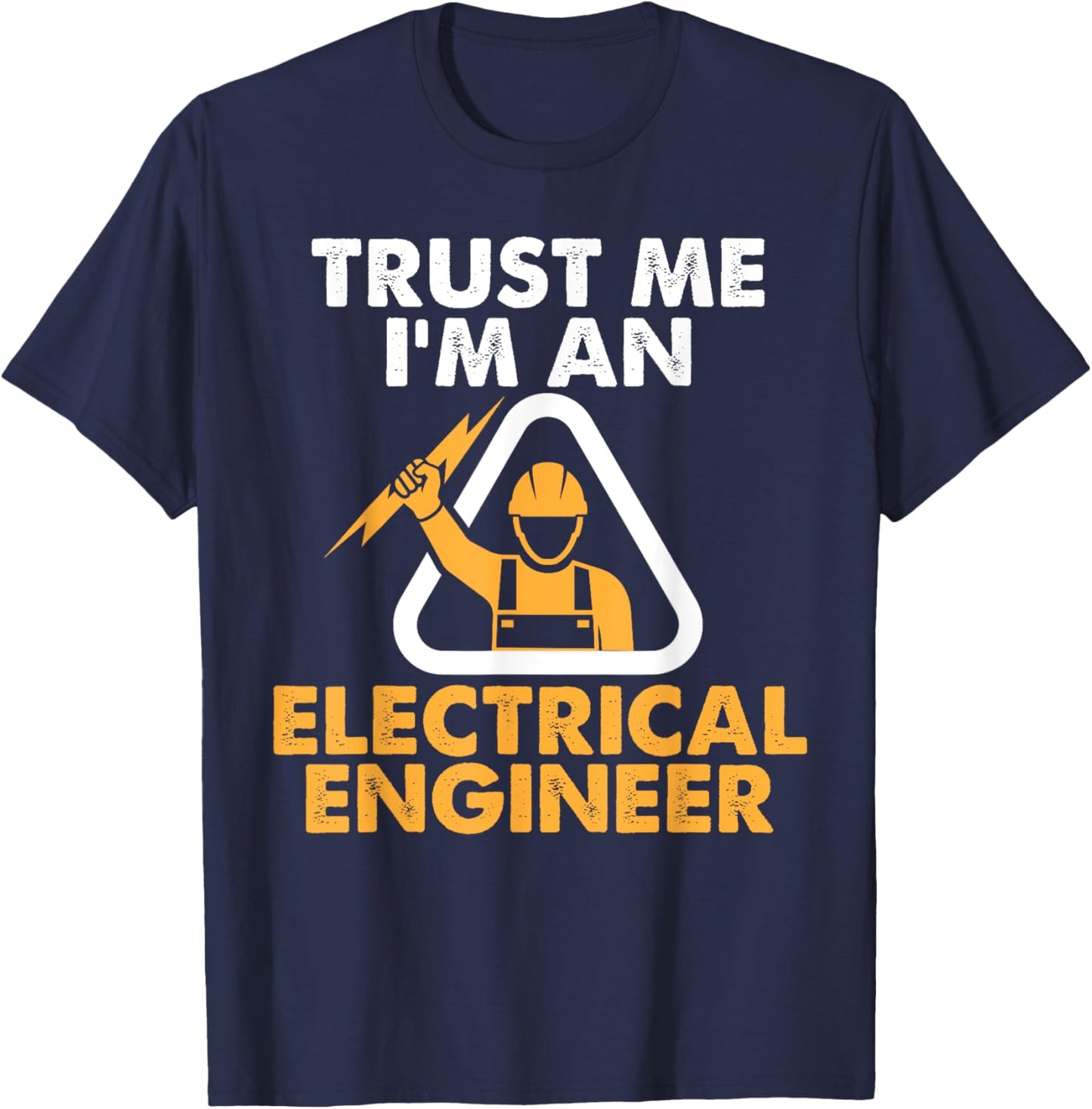 Trust Me I'm An Electrical Engineer Shirt Electrician T-Shirt - T-Shirt | Navy