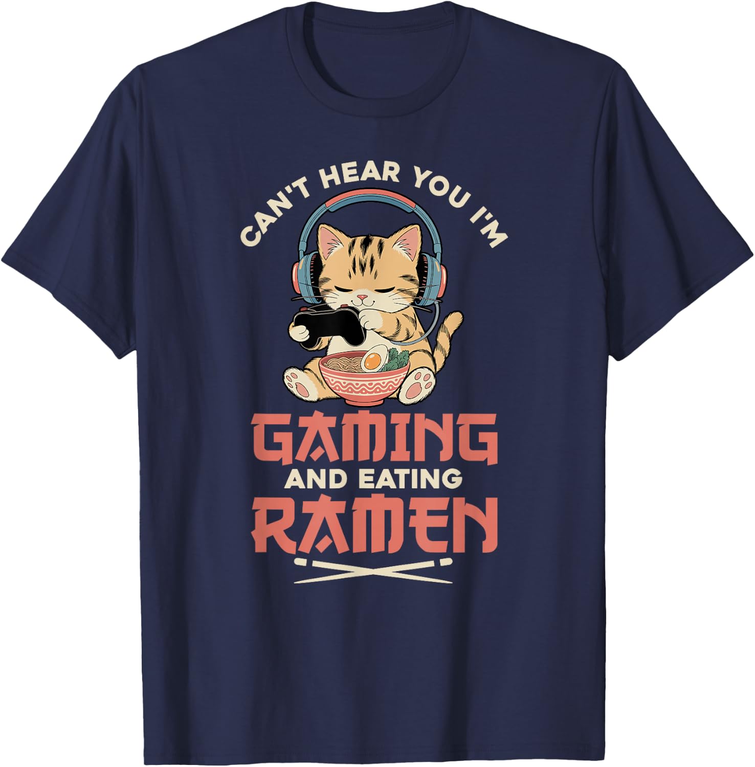 Gaming Can't Hear You Gaming and Ramen Funny Gamer Cat T-Shirt - T-Shirt | Navy